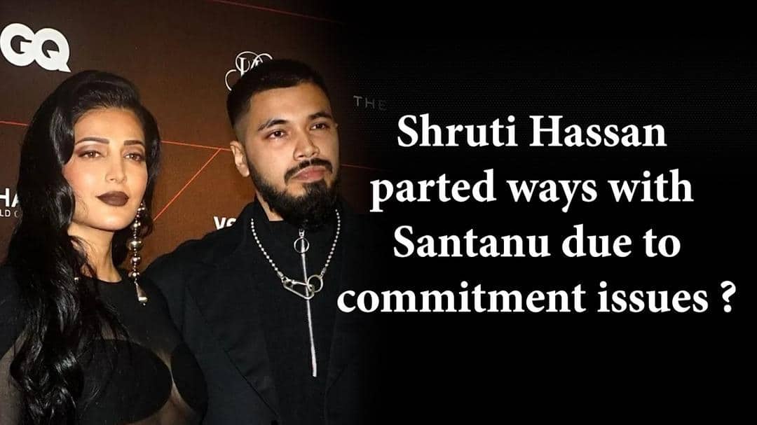 Shruti Hassan parted ways with BF Santanu Hazarika due to THIS reason [Watch Video]
